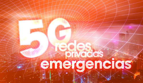 redes privadas 5G emergencias K redes privadas 5G emergencias K
