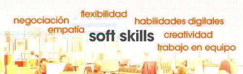 soft skills K «Soft Skills»: qué son y por qué resultan importantes para tu empresa